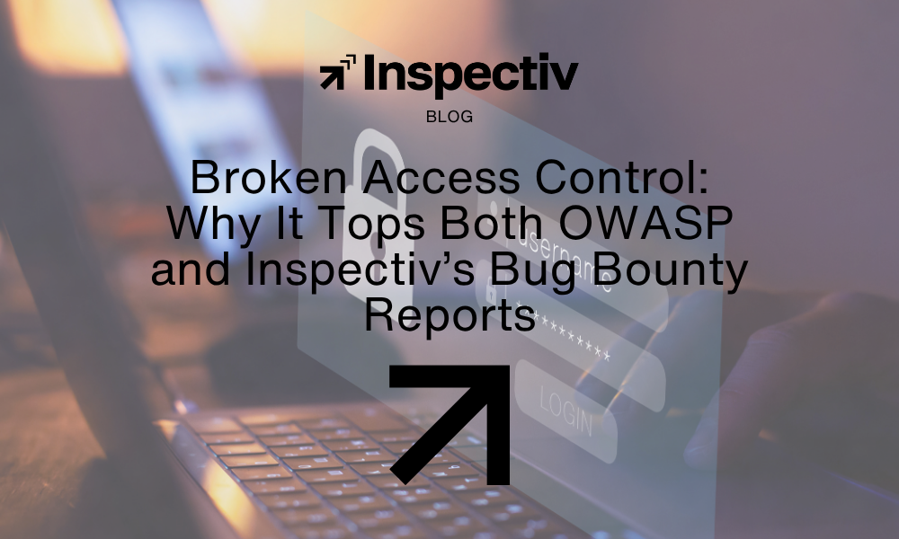 Broken Access Control: Why It Tops Both OWASP and Inspectiv’s Bug Bounty Reports