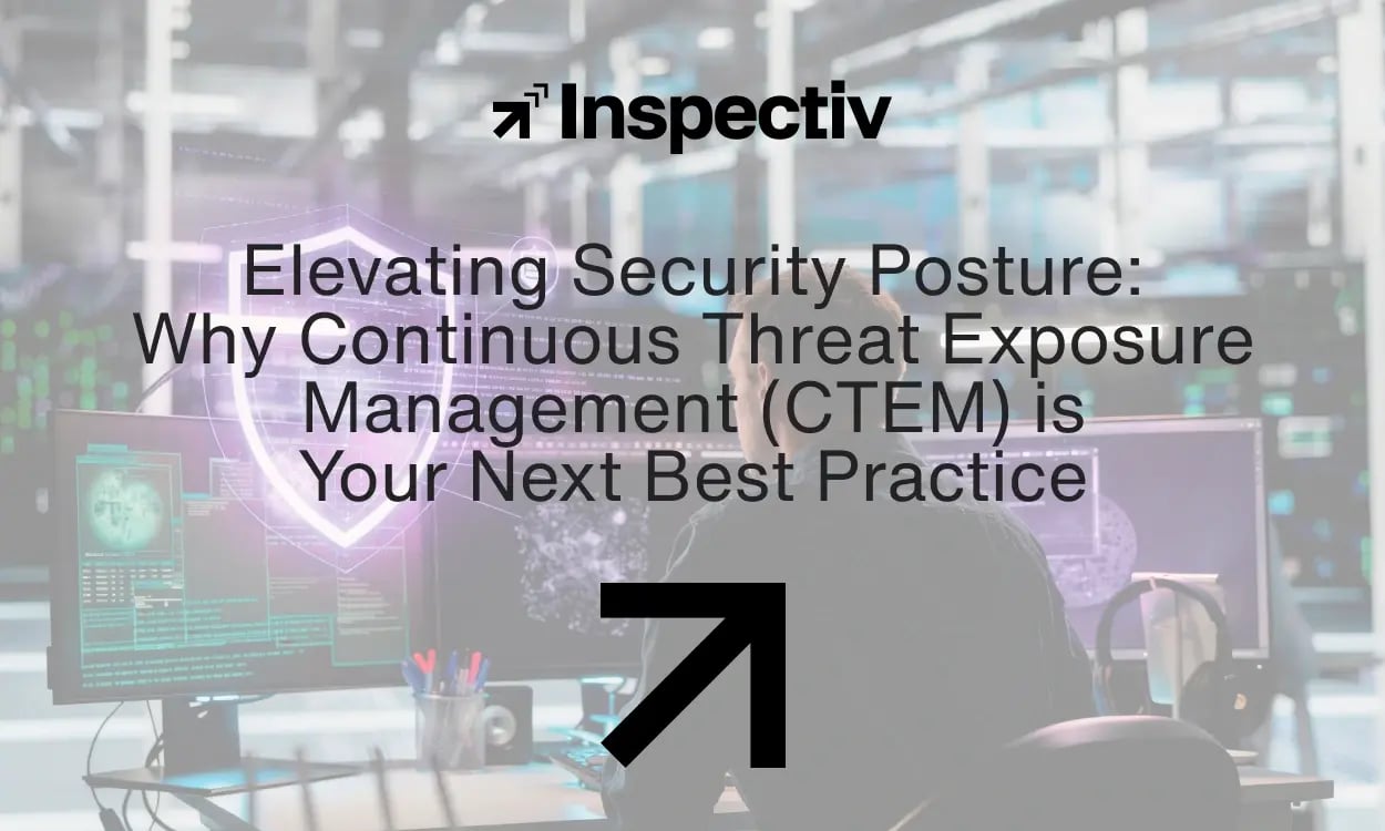 Elevating Security Posture: Continuous Threat Exposure Management | Inspectiv