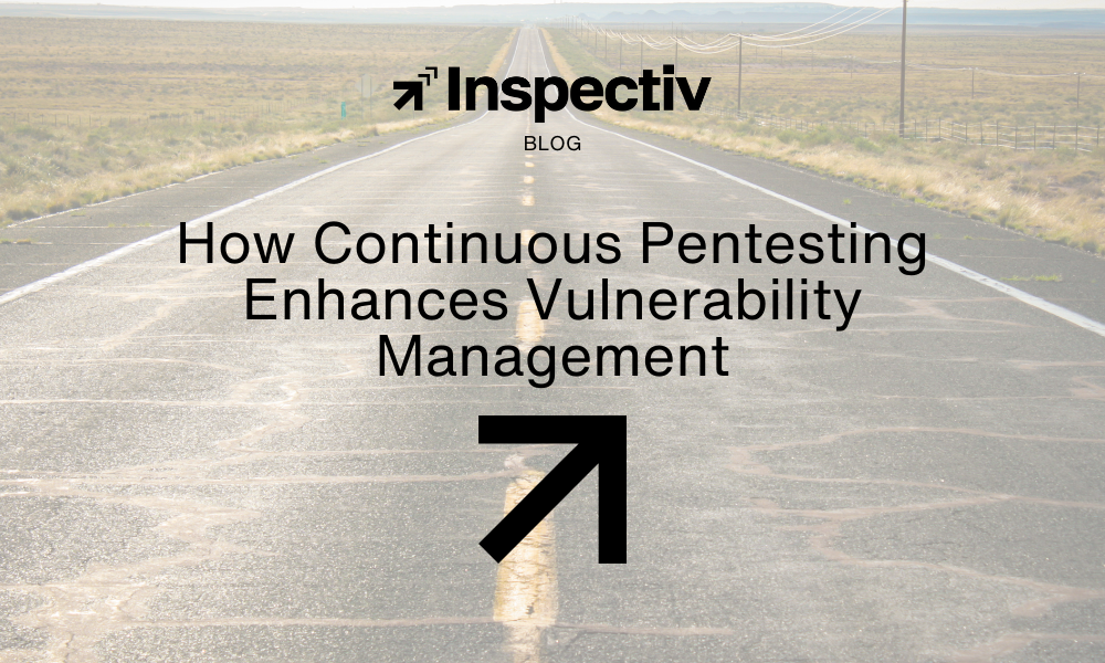 How Continuous Pentesting Enhances Vulnerability Management