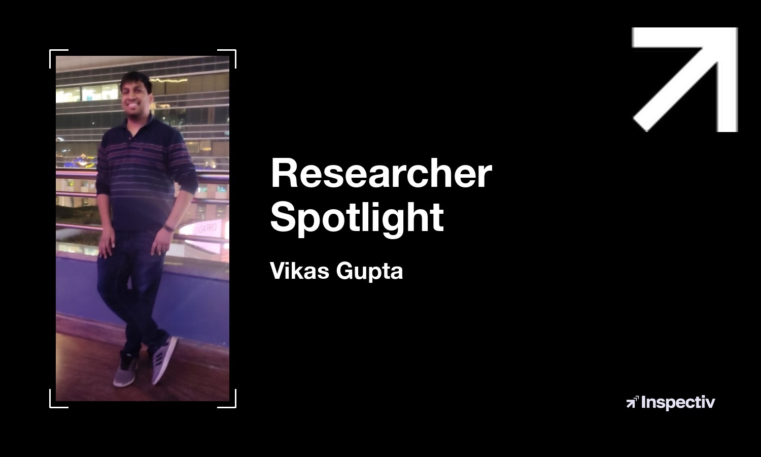 The Human Side of Bug Bounty: Inspectiv Top Researcher Vikas Gupta