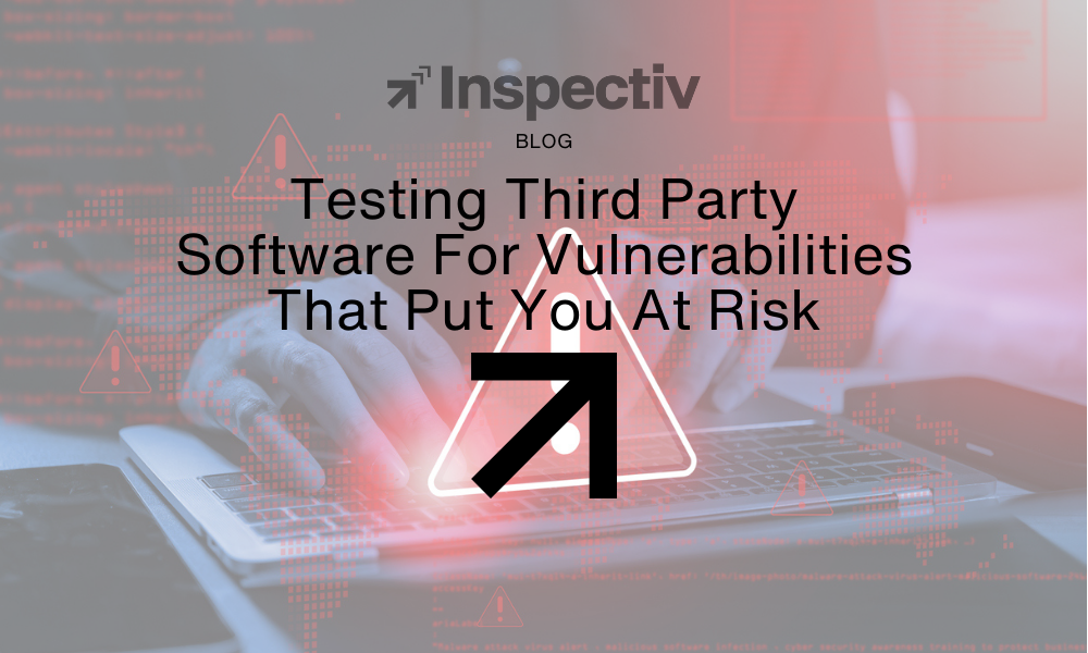 Testing Third Party Software For Vulnerabilities That Put You At Risk