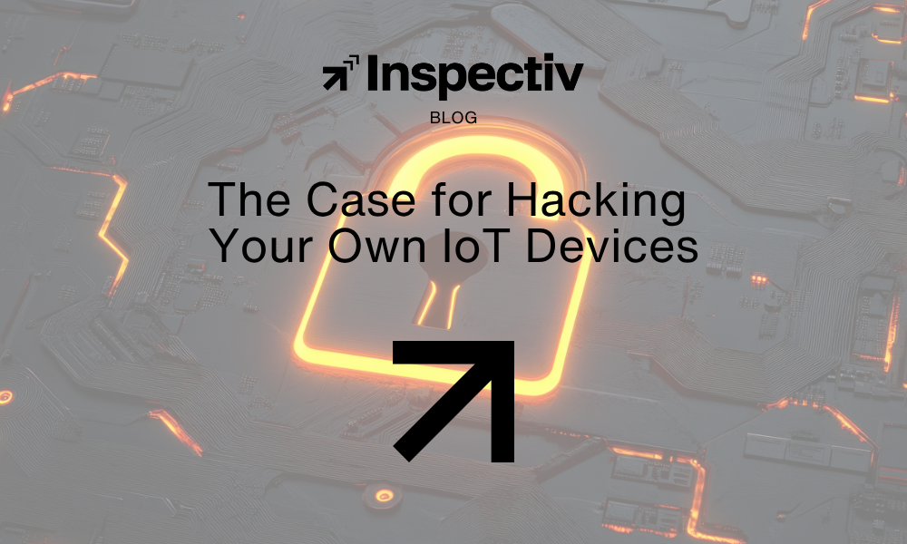 The Case for Hacking Your Own IoT Devices