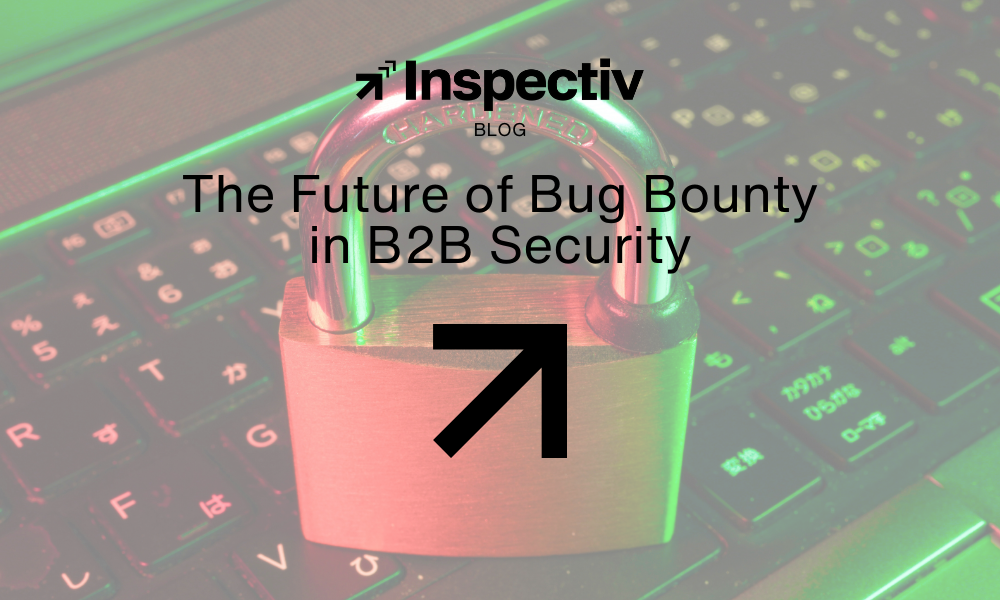 The Future of Bug Bounty in B2B Security | Inspectiv