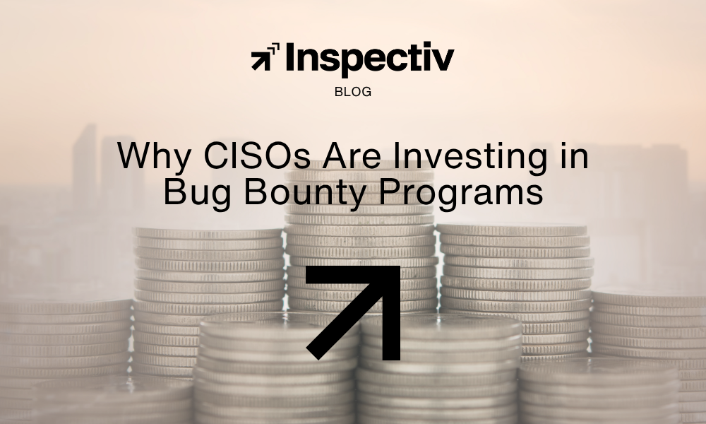 Why CISOs Are Investing in Bug Bounty Programs