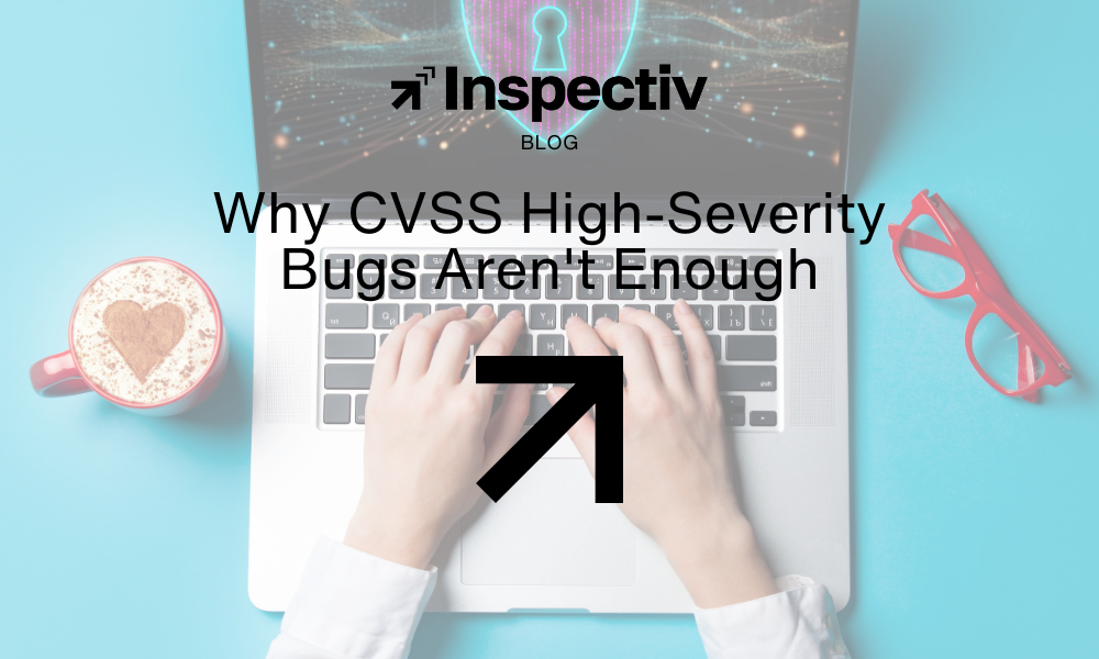 Why CVSS High-Severity Bugs Aren't Enough