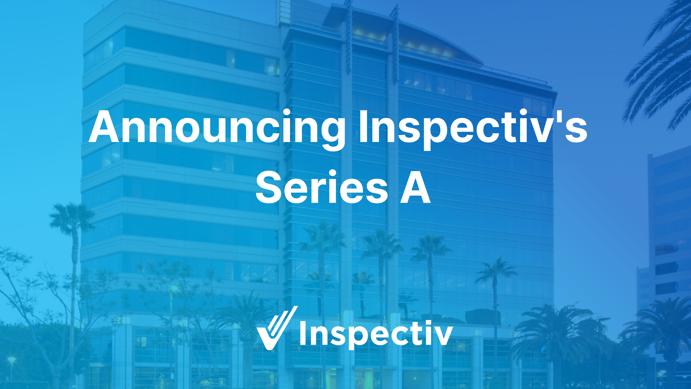 Announcing Inspectiv's Series A